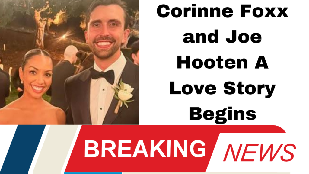 Corinne Foxx and Joe Hooten A Love Story Begins