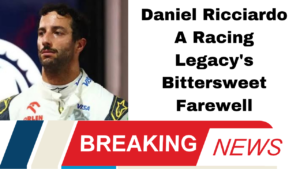 Daniel Ricciardo A Racing Legacy's Bittersweet Farewell