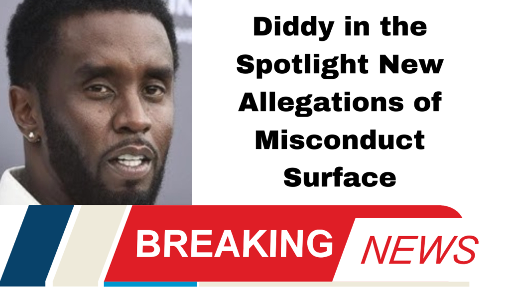 Diddy in the Spotlight New Allegations of Misconduct Surface
