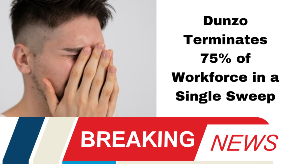 Dunzo Terminates 75% of Workforce in a Single Sweep
