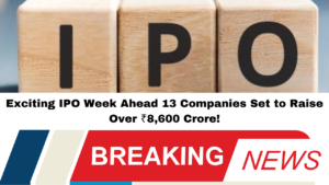 "Exciting IPO Week Ahead 13 Companies Set to Raise Over ₹8,600 Crore!