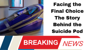 Facing the Final Choice The Story Behind the Suicide Pod