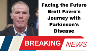 Facing the Future Brett Favre's Journey with Parkinson's Disease
