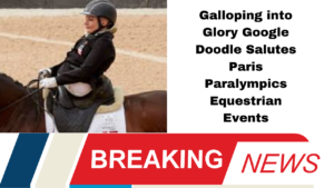Galloping into Glory Google Doodle Salutes Paris Paralympics Equestrian Events