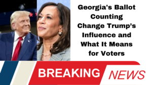 Georgia's Ballot Counting Change Trump’s Influence and What It Means for Voters
