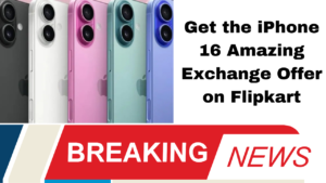 Get the iPhone 16 Amazing Exchange Offer on Flipkart