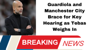 Guardiola and Manchester City Brace for Key Hearing as Tebas Weighs In