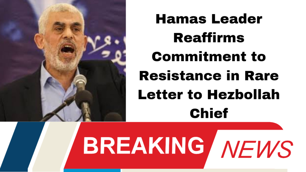 Hamas Leader Reaffirms Commitment to Resistance in Rare Letter to Hezbollah Chief