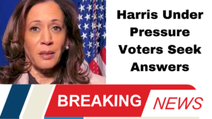 Harris Under Pressure Voters Seek Answers