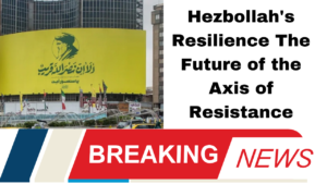 Hezbollah's Resilience The Future of the Axis of Resistance