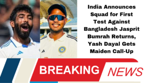 India Announces Squad for First Test Against Bangladesh Jasprit Bumrah Returns, Yash Dayal Gets Maiden Call-Up