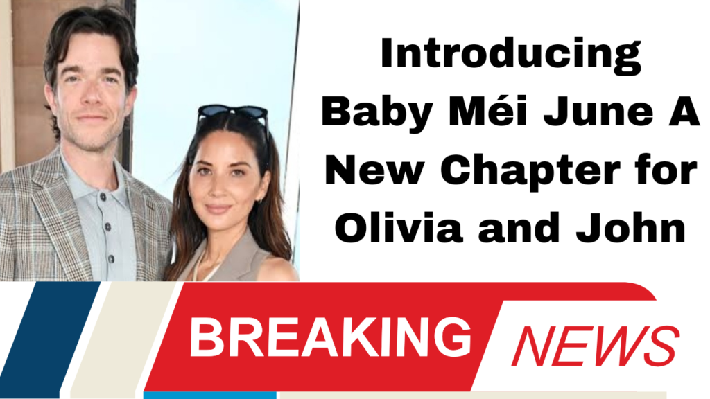 Introducing Baby Méi June A New Chapter for Olivia and John