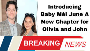 Introducing Baby Méi June A New Chapter for Olivia and John