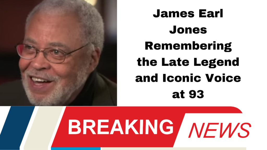 James Earl Jones Remembering the Late Legend and Iconic Voice at 93