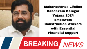 Maharashtra's Lifeline Bandhkam Kamgar Yojana 2024 Empowers Construction Workers with Essential Financial Support