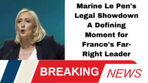 Marine Le Pen's Legal Showdown A Defining Moment for France's Far-Right Leader