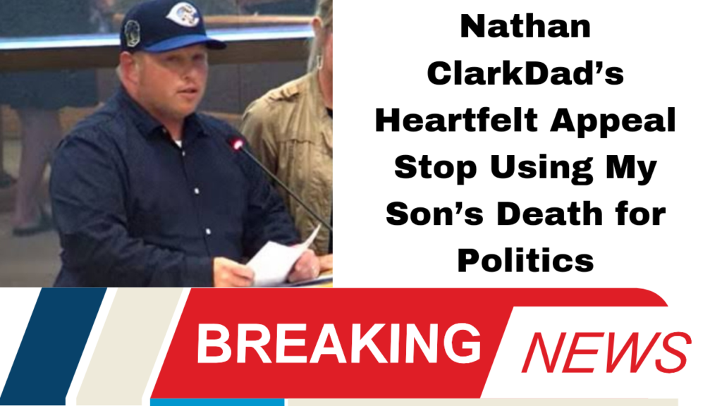 Dad’s Heartfelt Appeal Stop Using My Son’s Death for Politics"
