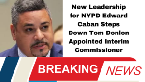 New Leadership for NYPD Edward Caban Steps Down Tom Donlon Appointed Interim Commissioner