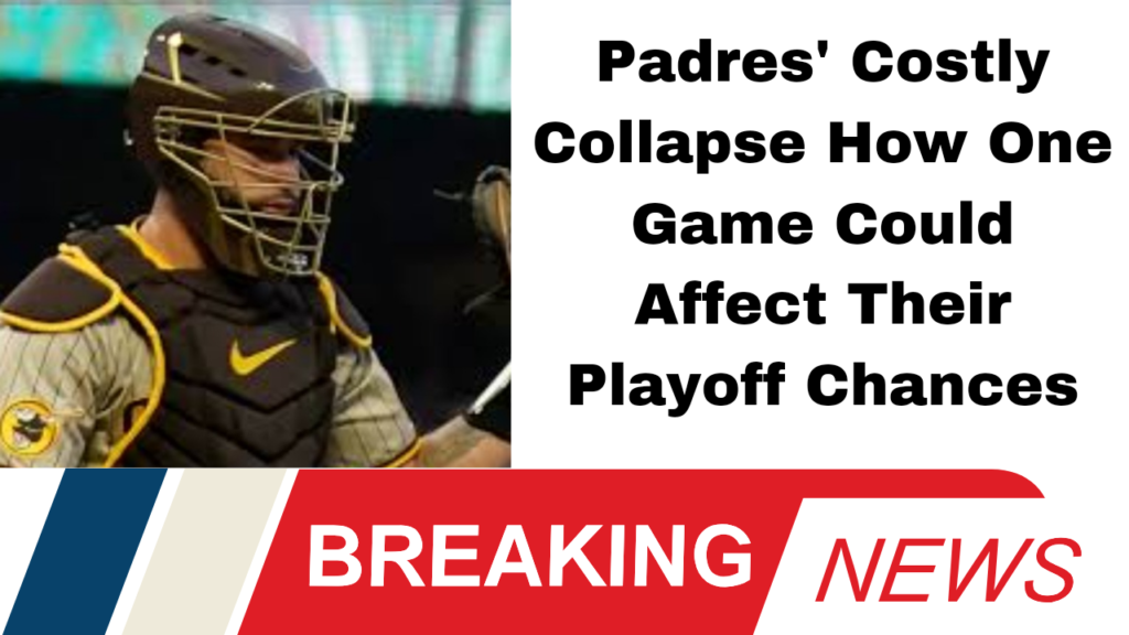 Padres' Costly Collapse How One Game Could Affect Their Playoff Chances