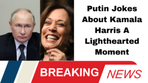 Putin Jokes About Kamala Harris A Lighthearted Moment