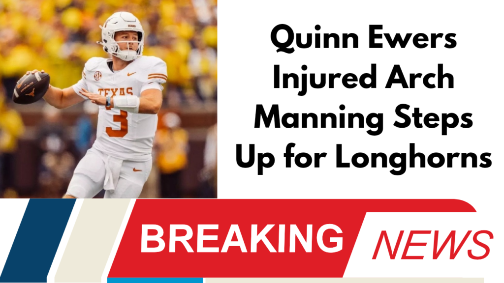 Quinn Ewers Injured Arch Manning Steps Up for Longhorns