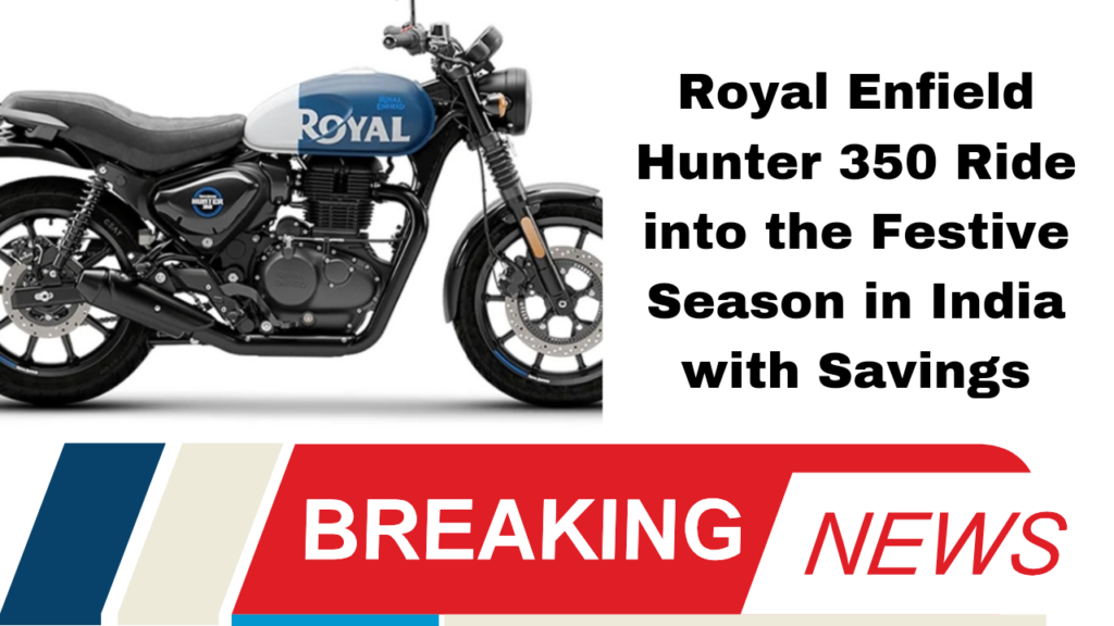 Royal Enfield Hunter 350 Ride into the Festive Season in India with Savings
