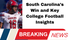 South Carolina’s Win and Key College Football Insights