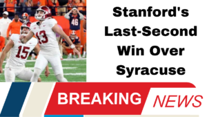 Stanford's Last-Second Win Over Syracuse