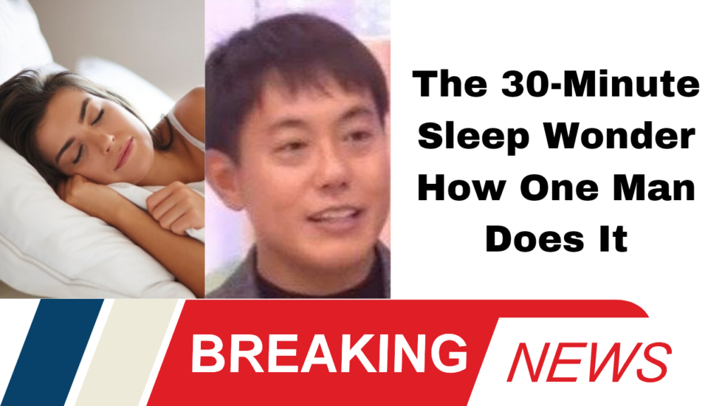 The 30-Minute Sleep Wonder How One Man Does It