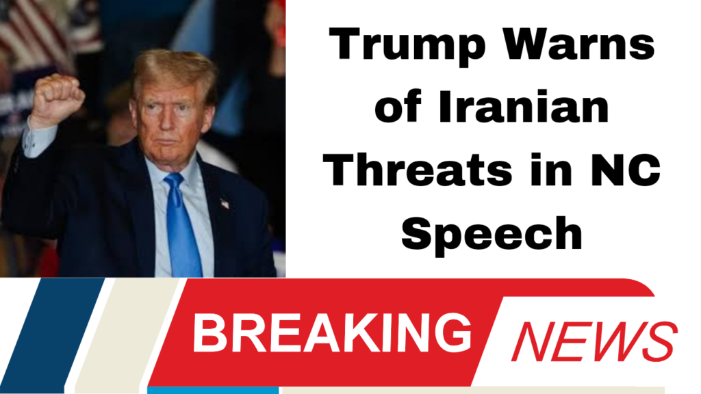 Trump Warns of Iranian Threats in NC Speech