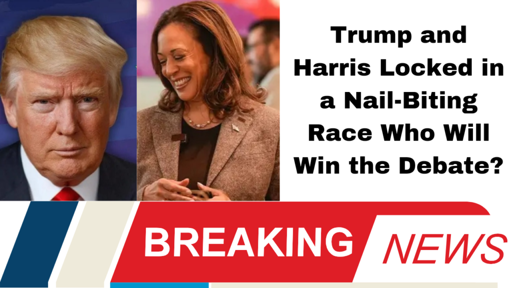 Trump and Harris Locked in a Nail-Biting Race Who Will Win the Debate?