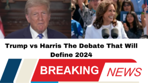 Trump vs Harris The Debate That Will Define 2024