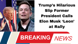 Trump’s Hilarious Slip Former President Calls Elon Musk ‘Leon’ at Rally