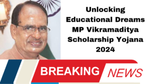 Unlocking Educational Dreams MP Vikramaditya Scholarship Yojana 2024