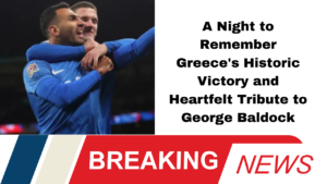A Night to Remember Greece's Historic Victory and Heartfelt Tribute to George Baldock