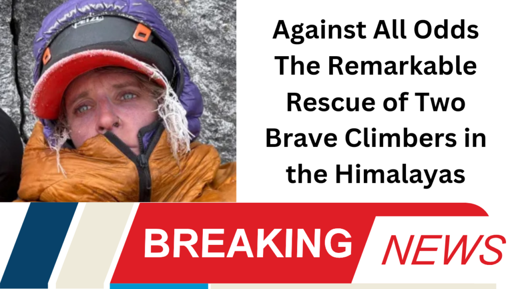 Against All Odds The Remarkable Rescue of Two Brave Climbers in the Himalayas