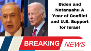 Biden and Netanyahu A Year of Conflict and U.S. Support for Israel