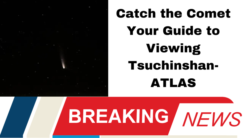 Catch the Comet Your Guide to Viewing Tsuchinshan-ATLAS