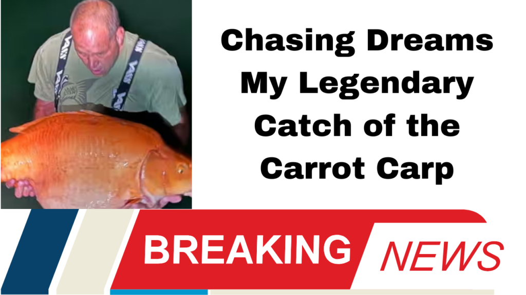 Chasing Dreams My Legendary Catch of the Carrot Carp