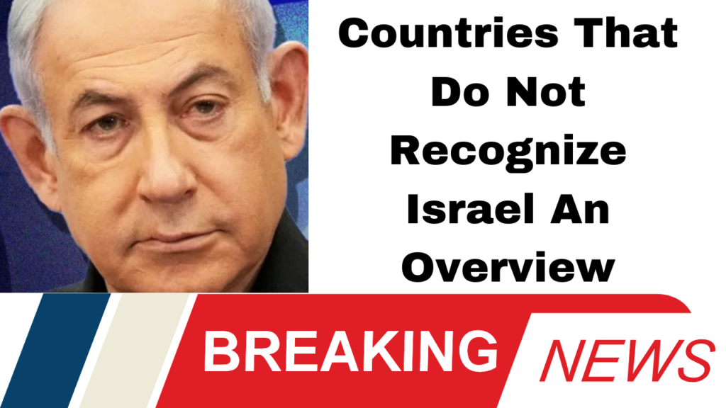 Countries That Do Not Recognize Israel An Overview