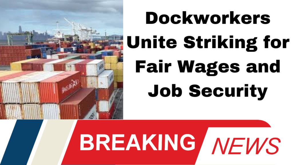 Dockworkers Unite Striking for Fair Wages and Job Security