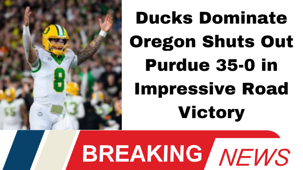 Oregon Ducks Dominate Purdue Boilermakers in 35-0 Road Shutout