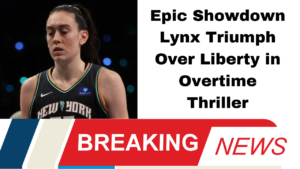 Epic Showdown Lynx Triumph Over Liberty in Overtime Thriller