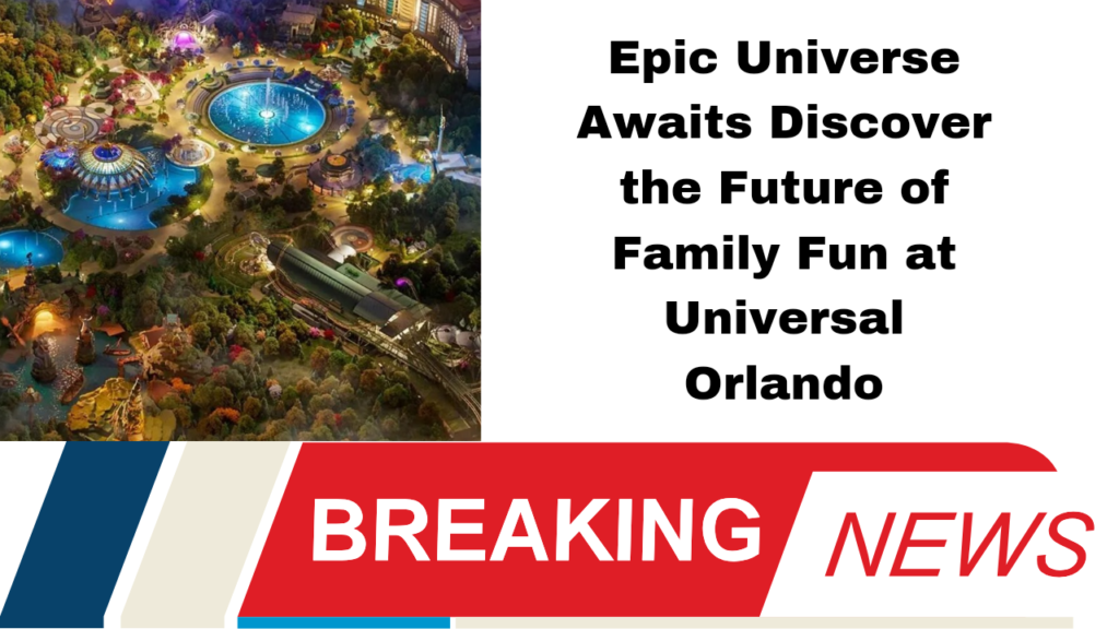 Epic Universe Awaits Discover the Future of Family Fun at Universal Orlando