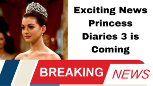 Exciting News Princess Diaries 3 is Coming