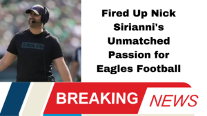 Fired Up Nick Sirianni's Unmatched Passion for Eagles Football