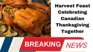 Harvest Feast Celebrating Canadian Thanksgiving Together
