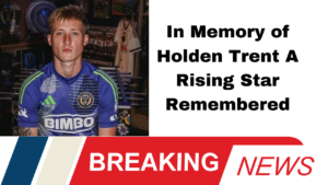 Rising Star Holden Trent, Philadelphia Union Goalkeeper, Dies at 25