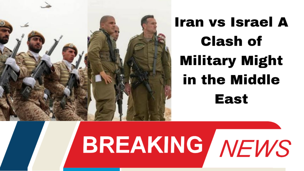Iran vs Israel A Clash of Military Might in the Middle East
