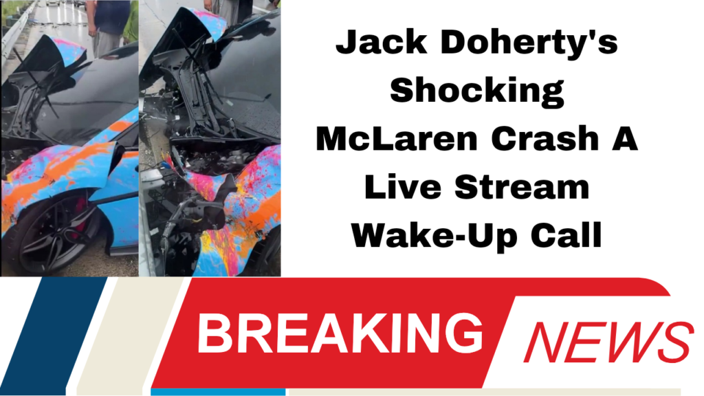 Jack Doherty's Shocking McLaren Crash A Live Stream Wake-Up Call